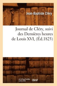 bokomslag Journal de Clry, Suivi Des Dernires Heures de Louis XVI, (d.1825)