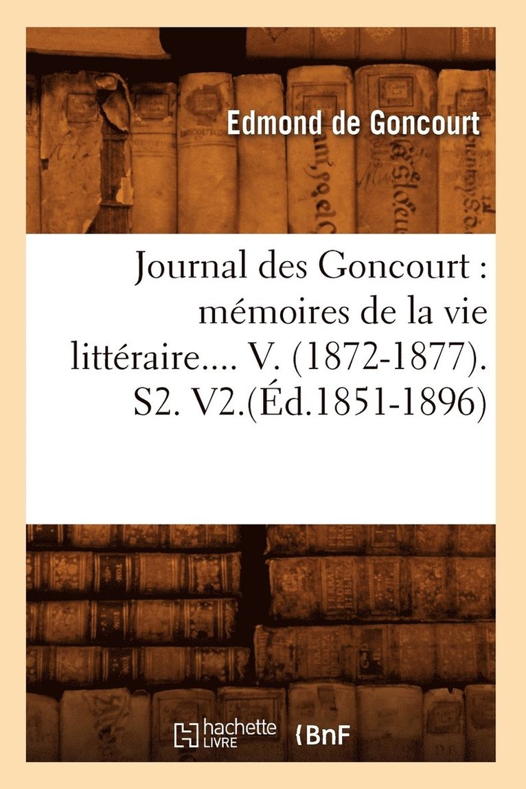 Journal Des Goncourt: Mmoires de la Vie Littraire. Tome V. (d.1851-1896) 1
