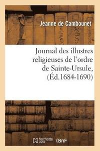 bokomslag Journal Des Illustres Religieuses de l'Ordre de Sainte-Ursule, (Ed.1684-1690)