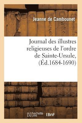 bokomslag Journal Des Illustres Religieuses de l'Ordre de Sainte-Ursule, (Éd.1684-1690)