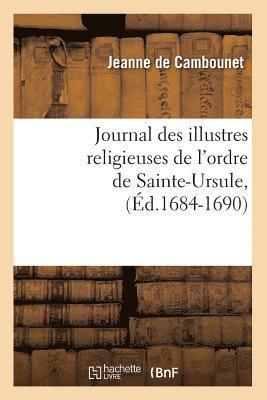 bokomslag Journal Des Illustres Religieuses de l'Ordre de Sainte-Ursule, (Ed.1684-1690)