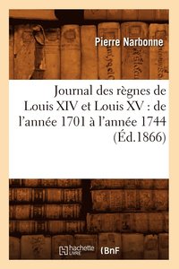 bokomslag Journal Des Rgnes de Louis XIV Et Louis XV: de l'Anne 1701  l'Anne 1744 (d.1866)