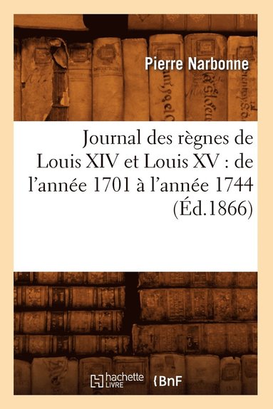 bokomslag Journal Des Rgnes de Louis XIV Et Louis XV: de l'Anne 1701  l'Anne 1744 (d.1866)