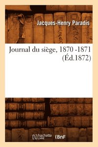 bokomslag Journal Du Siège, 1870 -1871 (Éd.1872)