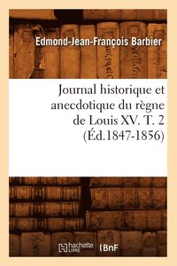 bokomslag Journal Historique Et Anecdotique Du Rgne de Louis XV. T. 2 (d.1847-1856)