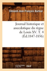 bokomslag Journal Historique Et Anecdotique Du Règne de Louis XV. T. 4 (Éd.1847-1856)
