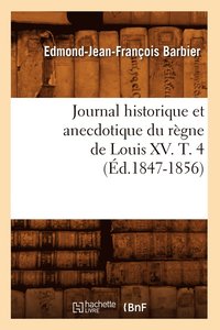 bokomslag Journal Historique Et Anecdotique Du Rgne de Louis XV. T. 4 (d.1847-1856)