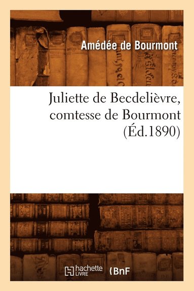 bokomslag Juliette de Becdelivre, Comtesse de Bourmont (d.1890)