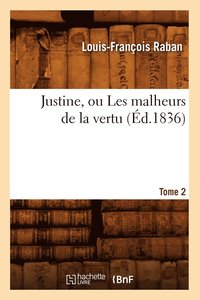 bokomslag Justine, Ou Les Malheurs de la Vertu. Tome 2 (d.1836)