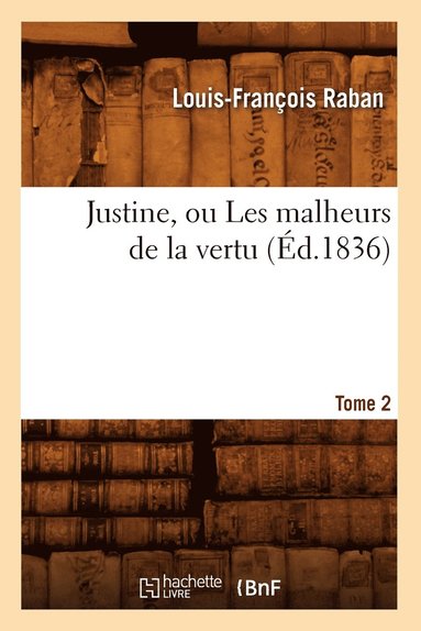 bokomslag Justine, Ou Les Malheurs de la Vertu. Tome 2 (d.1836)