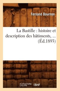 bokomslag La Bastille: Histoire Et Description Des Btiments (d.1893)