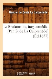 bokomslag La Bradamante, Tragicomedie. [Par G. de la Calprenede] (Ed.1637)