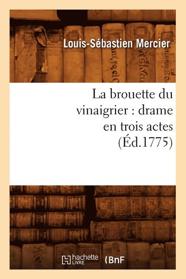 bokomslag La Brouette Du Vinaigrier: Drame En Trois Actes (d.1775)