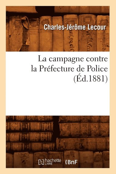 bokomslag La Campagne Contre La Prfecture de Police (d.1881)