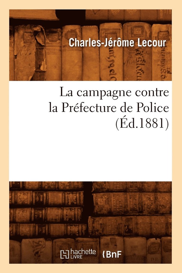 La Campagne Contre La Prfecture de Police (d.1881) 1