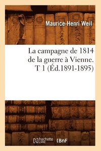 bokomslag La Campagne de 1814 de la Guerre  Vienne. T 1 (d.1891-1895)