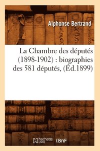 bokomslag La Chambre Des Dputs (1898-1902): Biographies Des 581 Dputs, (d.1899)
