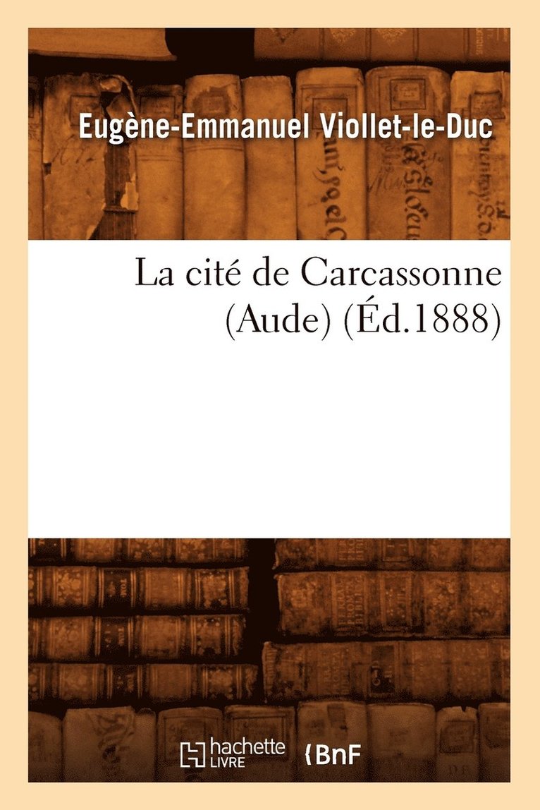 Eugène-Emmanuel Viollet-Le-Duc, VIOLLET LE DUC E E - La Cité de Carcassonne (Aude) (Éd.1888), Häftad