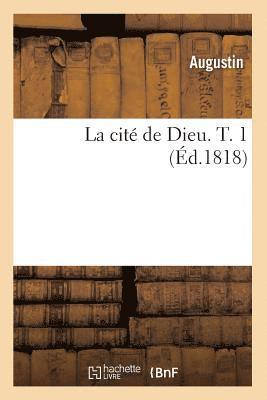 La Cit de Dieu. T. 1 (d.1818) 1