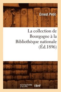 bokomslag La Collection de Bourgogne  La Bibliothque Nationale (d.1896)