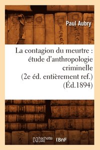 bokomslag La Contagion Du Meurtre: tude d'Anthropologie Criminelle (2e d. Entirement Ref.) (d.1894)