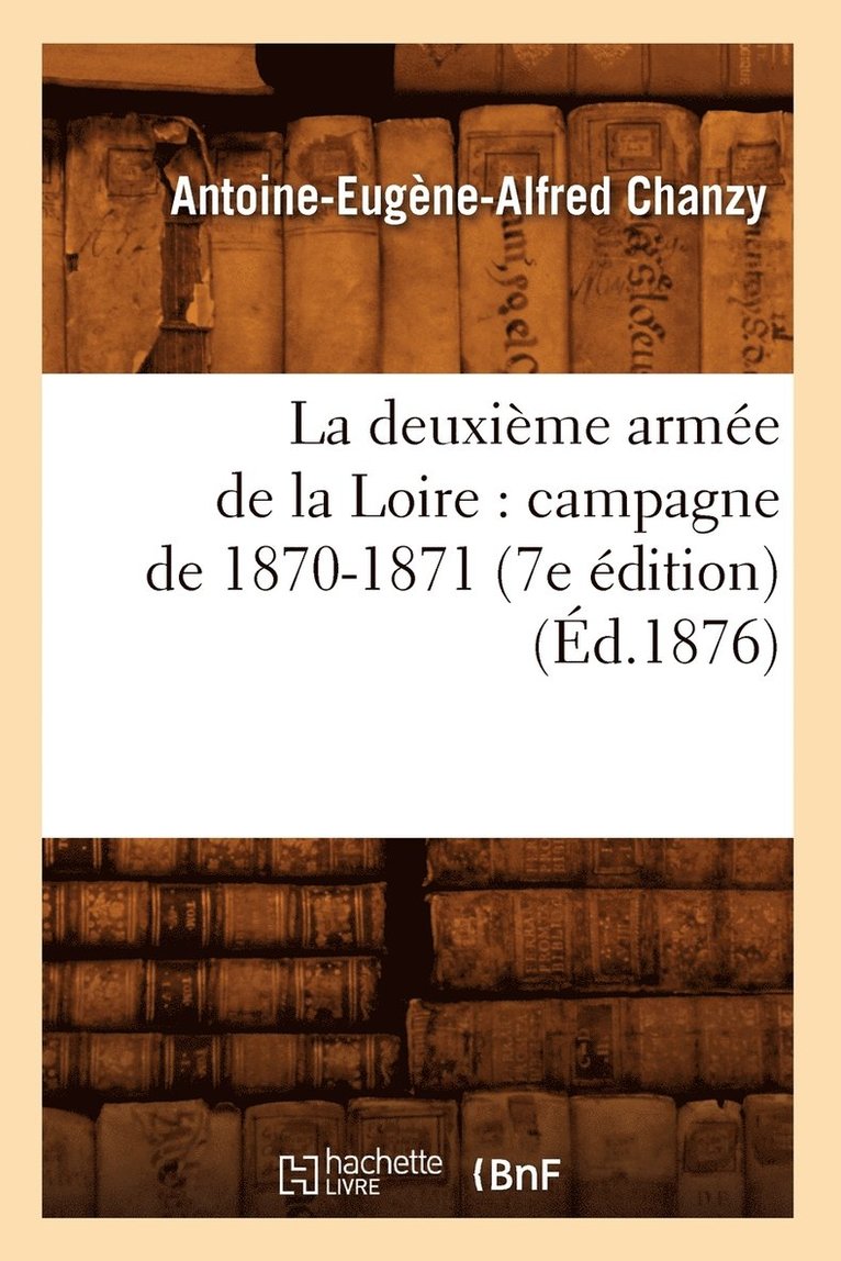 La Deuxime Arme de la Loire: Campagne de 1870-1871 (7e dition) (d.1876) 1