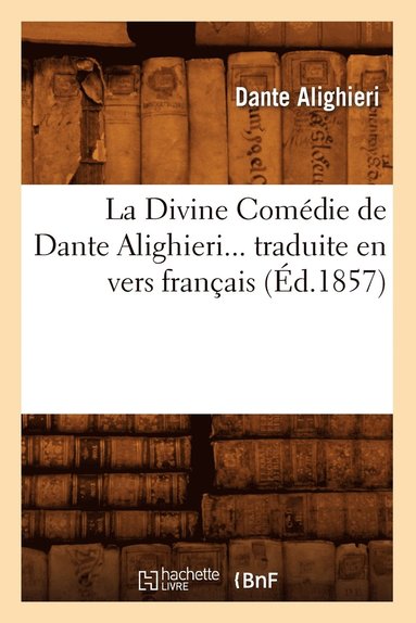 bokomslag Divine Comédie de Dante Alighieri Traduite En Vers Français (Éd.1857)