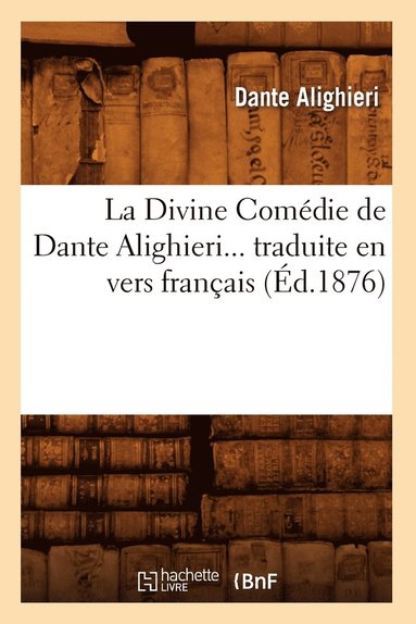 bokomslag Divine Comédie de Dante Alighieri Traduite En Vers Français (Éd.1876)