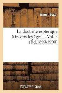bokomslag La Doctrine sotrique  Travers Les ges. Volume 2 (d.1899-1900)