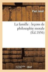 bokomslag La Famille: Leçons de Philosophie Morale (Éd.1856)