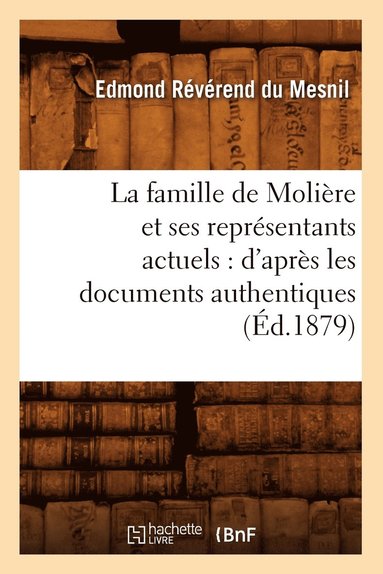 bokomslag Famille de Molière Et Ses Représentants Actuels: d'Après Les Documents Authentiques (Éd.1879)