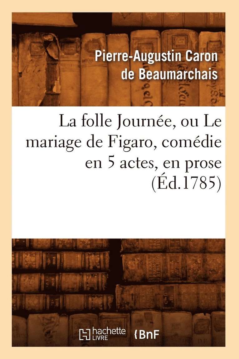 Pierre-Augustin Beaumarchais, CARON DE BEAUMARCHAIS P A - Folle Journée, Ou Le Mariage de Figaro, Comédie En 5 Actes, En Prose, (Éd.1785), Häftad