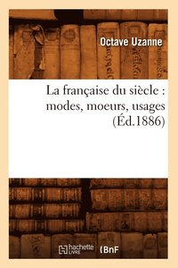 bokomslag La Franaise Du Sicle: Modes, Moeurs, Usages (d.1886)