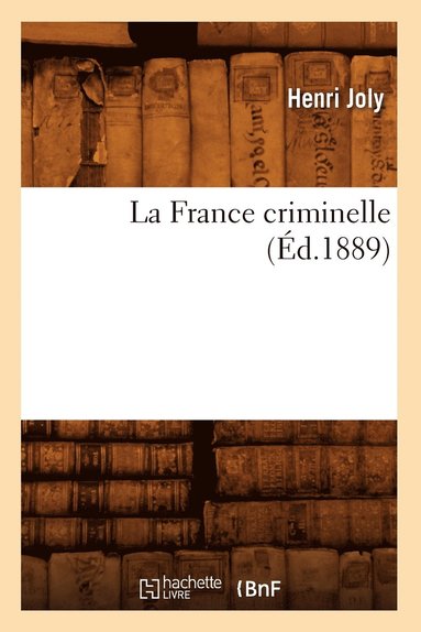 bokomslag La France Criminelle (d.1889)