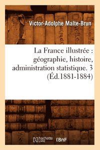 bokomslag La France Illustre: Gographie, Histoire, Administration Statistique. 3 (d.1881-1884)