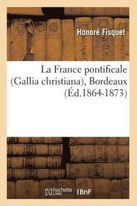 bokomslag La France Pontificale (Gallia Christiana), Bordeaux (d.1864-1873)