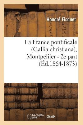 bokomslag La France Pontificale (Gallia Christiana), Montpeliier - 2e Part (d.1864-1873)