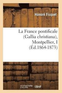 bokomslag La France Pontificale (Gallia Christiana), Montpellier, I (d.1864-1873)