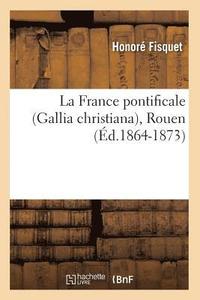bokomslag La France Pontificale (Gallia Christiana), Rouen (d.1864-1873)