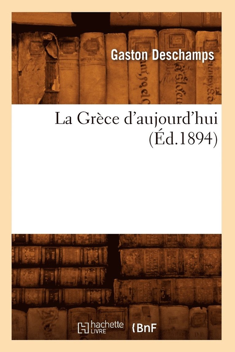 Gaston DesChamps, DESCHAMPS G, Gaston Deschamps - La Grèce d'Aujourd'hui (Éd.1894), Häftad