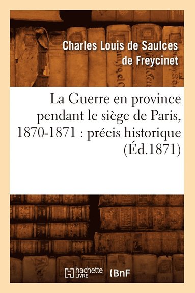 bokomslag Guerre En Province Pendant Le Siège de Paris, 1870-1871: Précis Historique (Éd.1871)