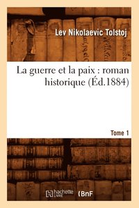 bokomslag La Guerre Et La Paix: Roman Historique. Tome 1 (d.1884)