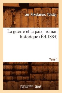 bokomslag La Guerre Et La Paix: Roman Historique. Tome 1 (Éd.1884)