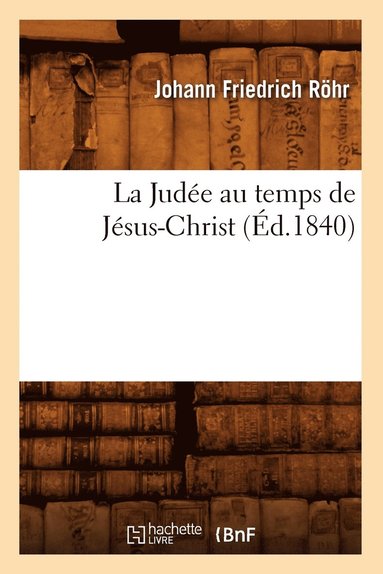 bokomslag La Judée Au Temps de Jésus-Christ, (Éd.1840)