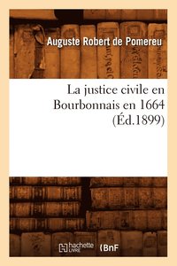 bokomslag La Justice Civile En Bourbonnais En 1664 (Ed.1899)