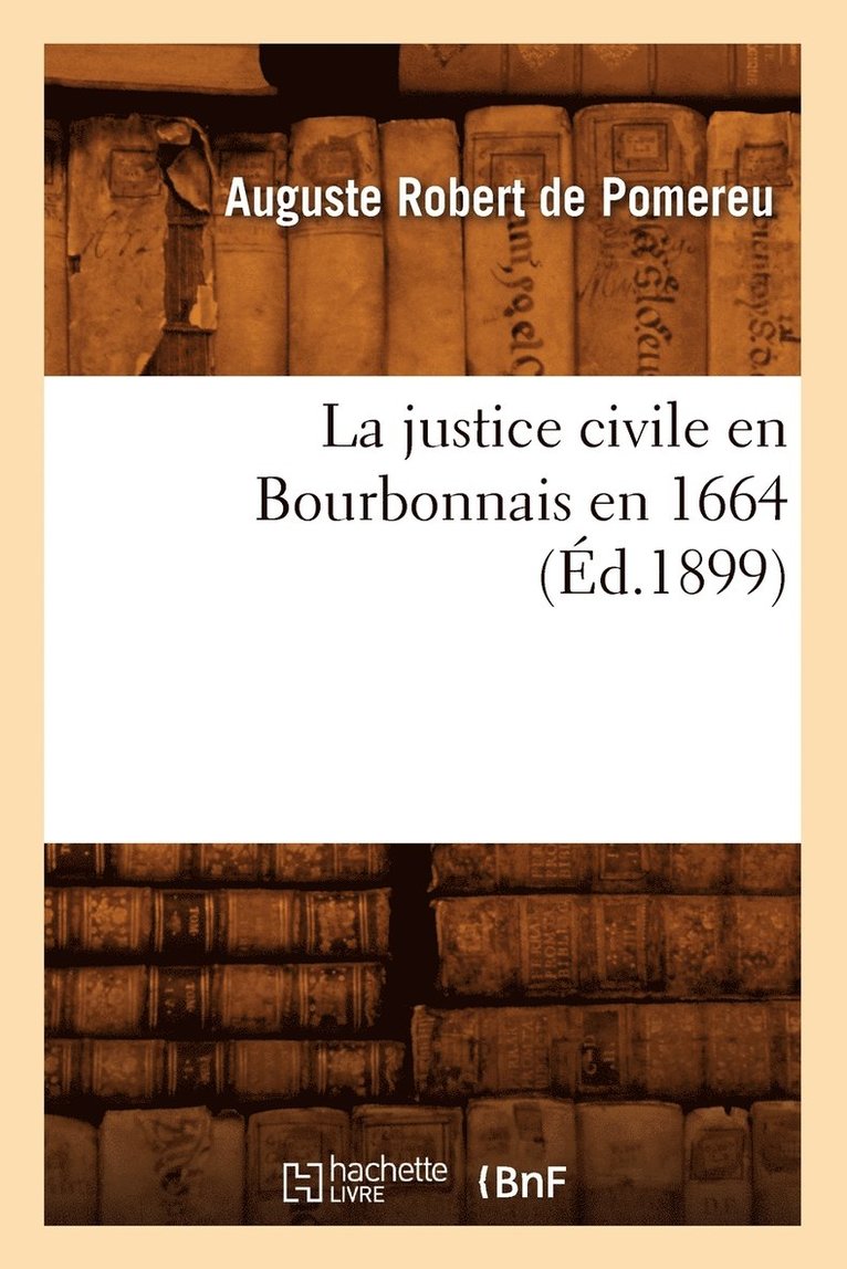 Auguste-Robert de Pomereu, DE POMEREU A R - Justice Civile En Bourbonnais En 1664 (Éd.1899), Häftad