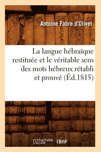 bokomslag La Langue Hbraque Restitue Et Le Vritable Sens Des Mots Hbreux Rtabli Et Prouv (d.1815)