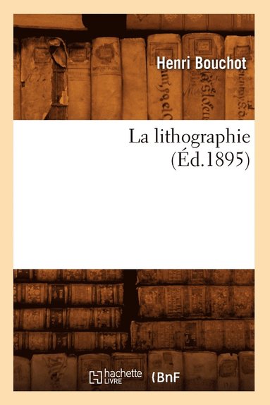 bokomslag La Lithographie (Éd.1895)