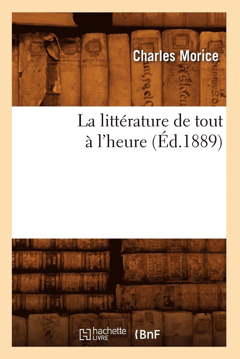La Littérature de Tout À l'Heure (Éd.1889)