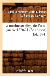 bokomslag La Marine Au Sige de Paris: Guerre 1870-71 (3e dition) (d.1874)
